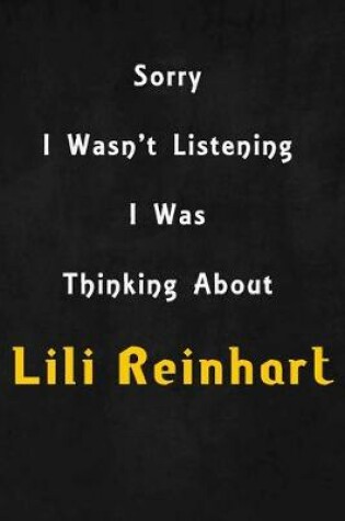 Cover of Sorry I wasn't listening, I was thinking about Lili Reinhart