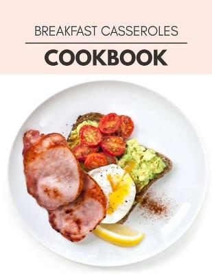Book cover for Breakfast Casseroles Cookbook