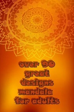 Cover of over 90 great designs mandala for adults