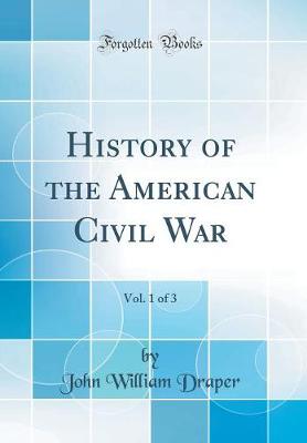 Book cover for History of the American Civil War, Vol. 1 of 3 (Classic Reprint)