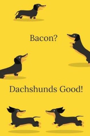 Cover of Bacon? Dachshunds Good!