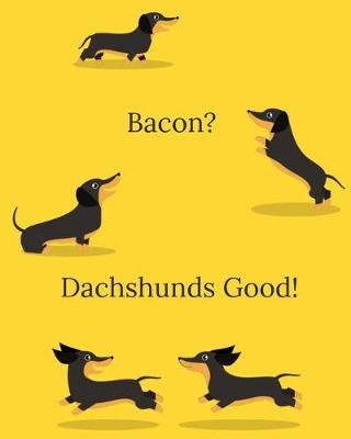 Book cover for Bacon? Dachshunds Good!