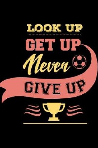 Cover of Look Up Get Up Never Give Up