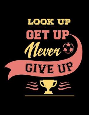 Book cover for Look Up Get Up Never Give Up