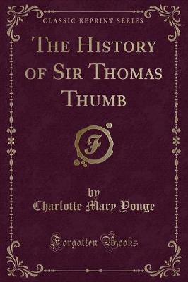 Book cover for The History of Sir Thomas Thumb (Classic Reprint)