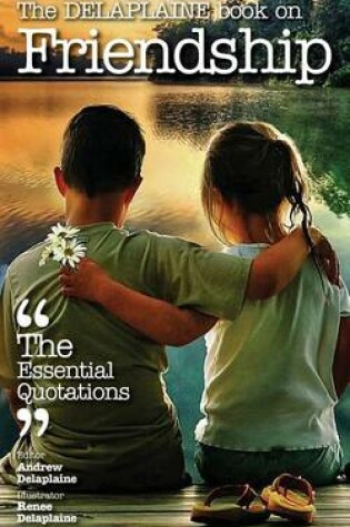 Cover of The Delaplaine Book on Friendship - The Essential Quotations