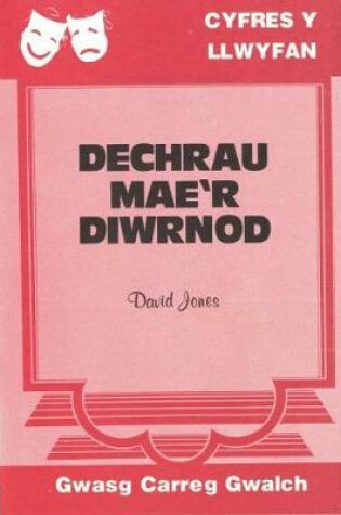 Cover of Cyfres y Llwyfan - Dechrau Mae'r Diwrnod