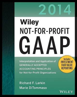 Book cover for Wiley Not-For-Profit GAAP 2014: Interpretation and Application of Generally Accepted Accounting Principles