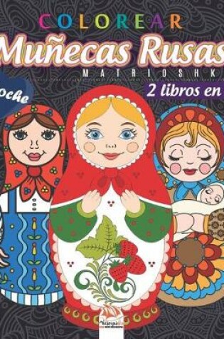 Cover of Colorear Munecas Rusas - Matrioshka - 2 libros en 1 - Noche