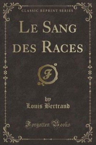 Cover of Le Sang des Races (Classic Reprint)