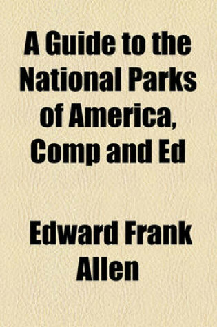 Cover of A Guide to the National Parks of America, Comp and Ed