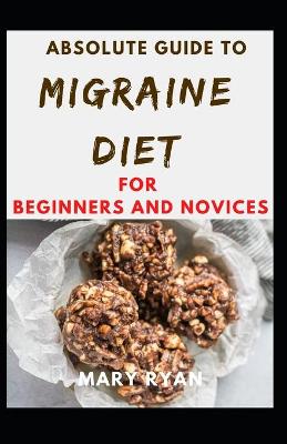 Book cover for Absolute Guide To Migriane Diet For Beginners And Novices