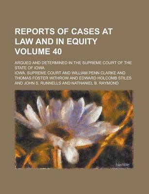 Book cover for Reports of Cases at Law and in Equity; Argued and Determined in the Supreme Court of the State of Iowa Volume 40