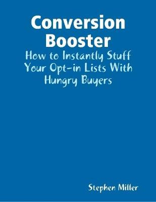 Book cover for Conversion Booster: How to Instantly Stuff Your Opt-in Lists With Hungry Buyers