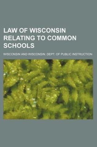 Cover of Law of Wisconsin Relating to Common Schools