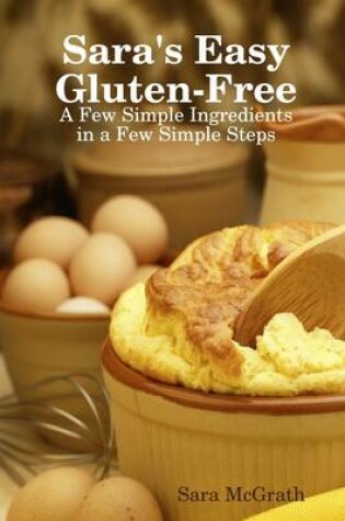 Cover of Sara's Easy Gluten-Free: A Few Simple Ingredients in a Few Simple Steps