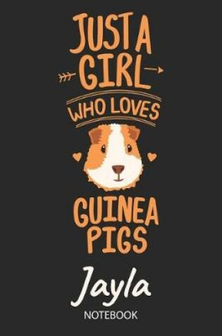 Cover of Just A Girl Who Loves Guinea Pigs - Jayla - Notebook