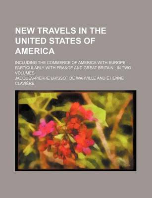 Book cover for New Travels in the United States of America (Volume 1); Including the Commerce of America with Europe Particularly with France and Great Britain in Two Volumes