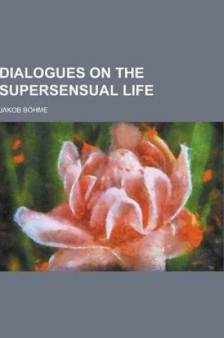 Cover of Dialogues on the Supersensual Life