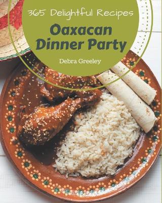 Book cover for 365 Delightful Oaxacan Dinner Party Recipes