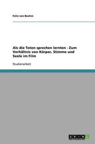 Cover of Als die Toten sprechen lernten - Zum Verhältnis von Körper, Stimme und Seele im Film