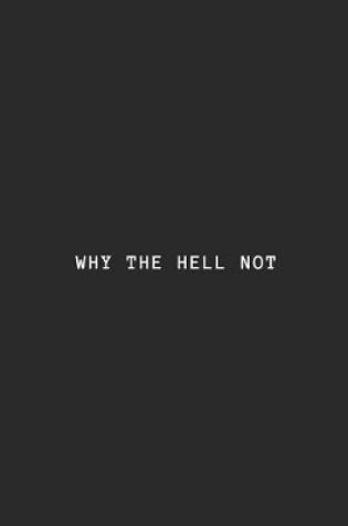 Cover of Why the Hell Not