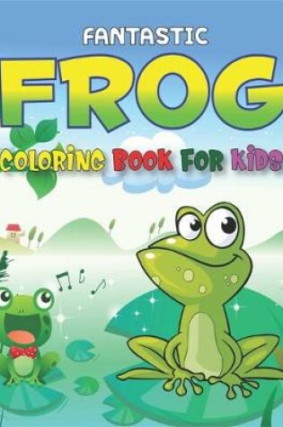 Cover of Fantastic Frog Coloring Book for Kids