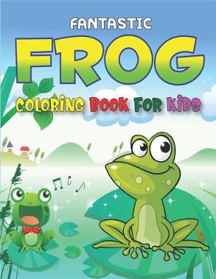 Book cover for Fantastic Frog Coloring Book for Kids