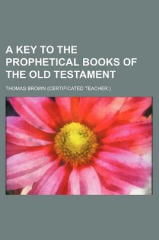 Cover of A Key to the Prophetical Books of the Old Testament