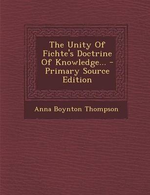 Book cover for The Unity of Fichte's Doctrine of Knowledge... - Primary Source Edition