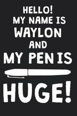 Cover of Hello! My Name Is WAYLON And My Pen Is Huge!