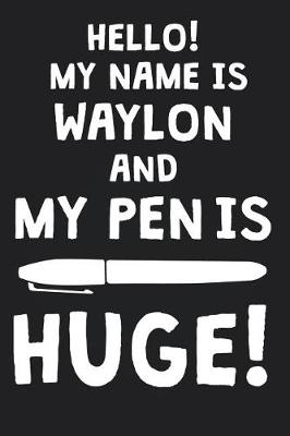 Book cover for Hello! My Name Is WAYLON And My Pen Is Huge!