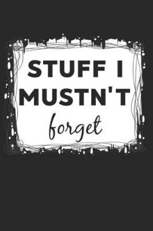 Cover of Stuff I Mustn't Forget