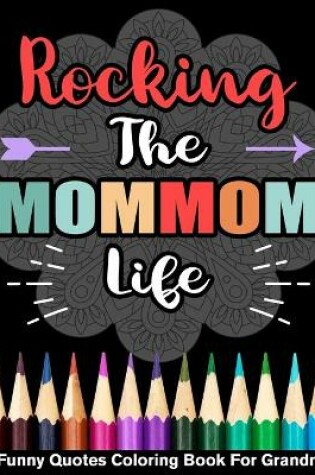 Cover of Rocking The MomMom Life Funny Quotes Coloring Book For Mom Mom