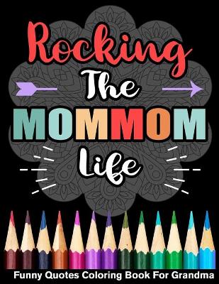 Book cover for Rocking The MomMom Life Funny Quotes Coloring Book For Mom Mom