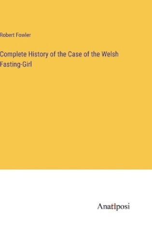 Cover of Complete History of the Case of the Welsh Fasting-Girl