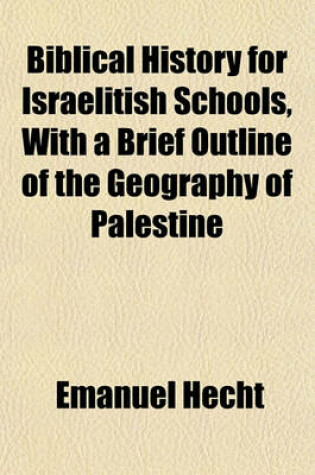 Cover of Biblical History for Israelitish Schools, with a Brief Outline of the Geography of Palestine