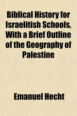 Book cover for Biblical History for Israelitish Schools, with a Brief Outline of the Geography of Palestine