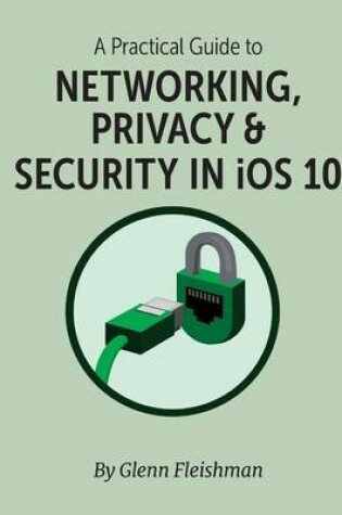 Cover of A Practical Guide to Networking, Privacy, & Security in IOS 10