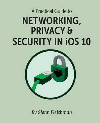 Book cover for A Practical Guide to Networking, Privacy, & Security in IOS 10