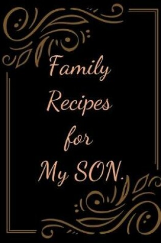 Cover of Family Recipes for My SON