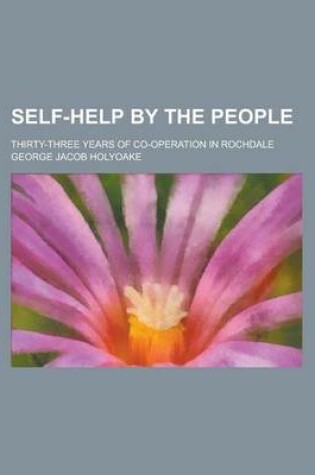 Cover of Self-Help by the People; Thirty-Three Years of Co-Operation in Rochdale