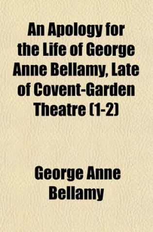 Cover of An Apology for the Life of George Anne Bellamy, Late of Covent-Garden Theatre (1-2)