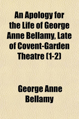 Book cover for An Apology for the Life of George Anne Bellamy, Late of Covent-Garden Theatre (1-2)