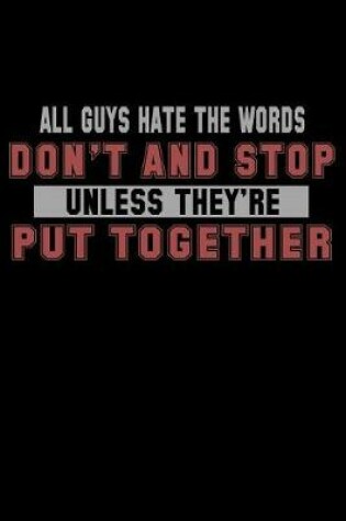 Cover of All Guys Hate The Words Don't And Stop Unless They're Put Together