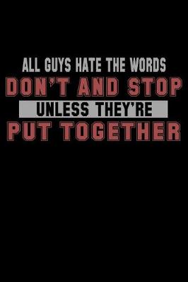 Book cover for All Guys Hate The Words Don't And Stop Unless They're Put Together