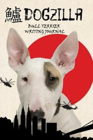 Cover of Dogzilla Bull Terrier Writing Journal