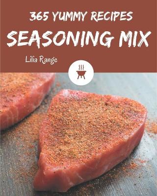 Book cover for 365 Yummy Seasoning Mix Recipes