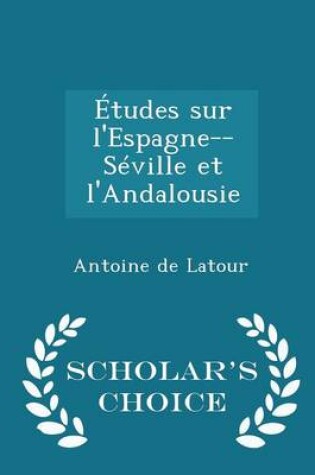 Cover of Etudes Sur l'Espagne--Seville Et l'Andalousie - Scholar's Choice Edition