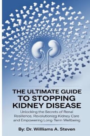 Cover of The Ultimate Guide to Stopping Kidney Disease